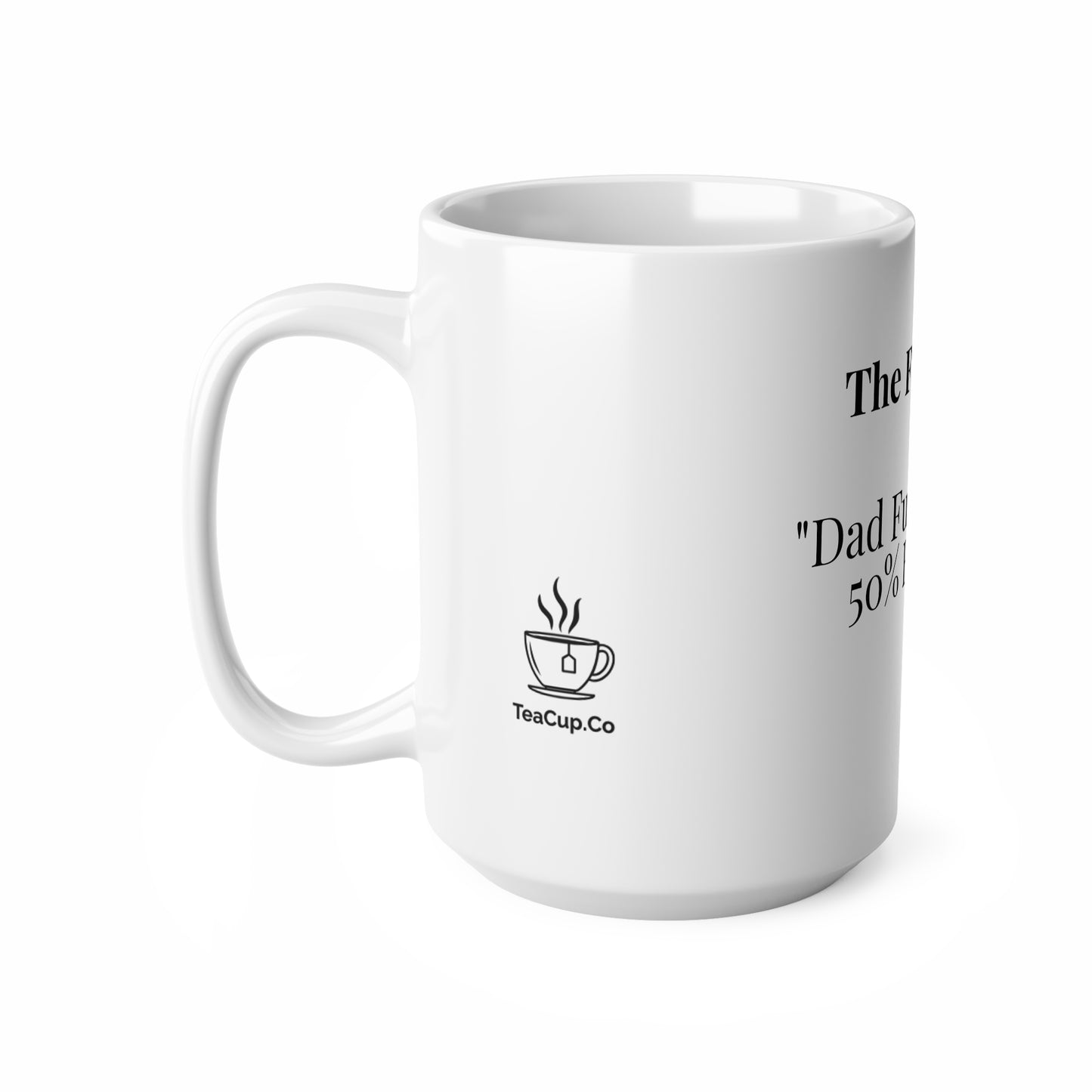 The Funny One “Dad Fuel: 50% Tea, 50% Bad Jokes.”