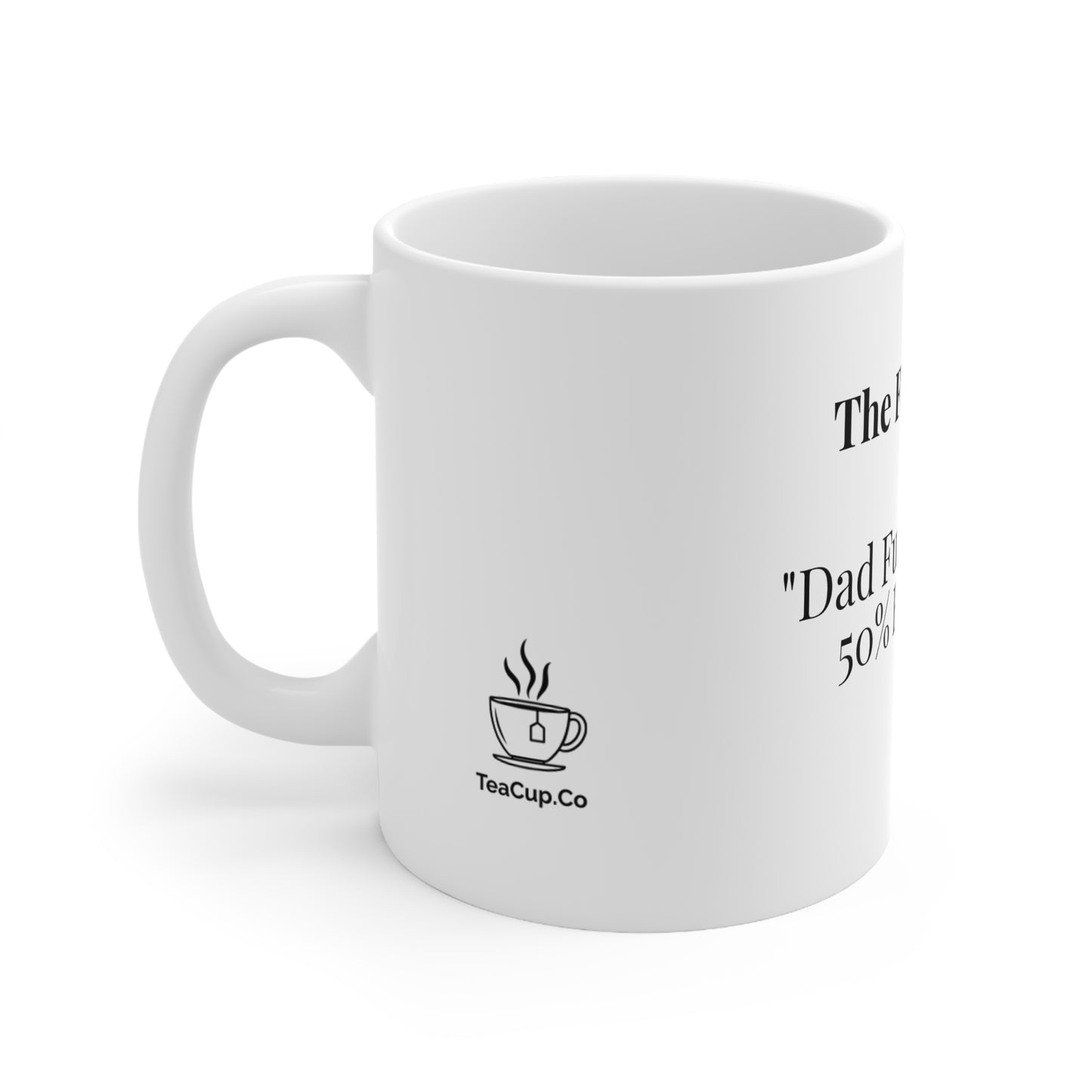 The Funny One “Dad Fuel: 50% Tea, 50% Bad Jokes.”