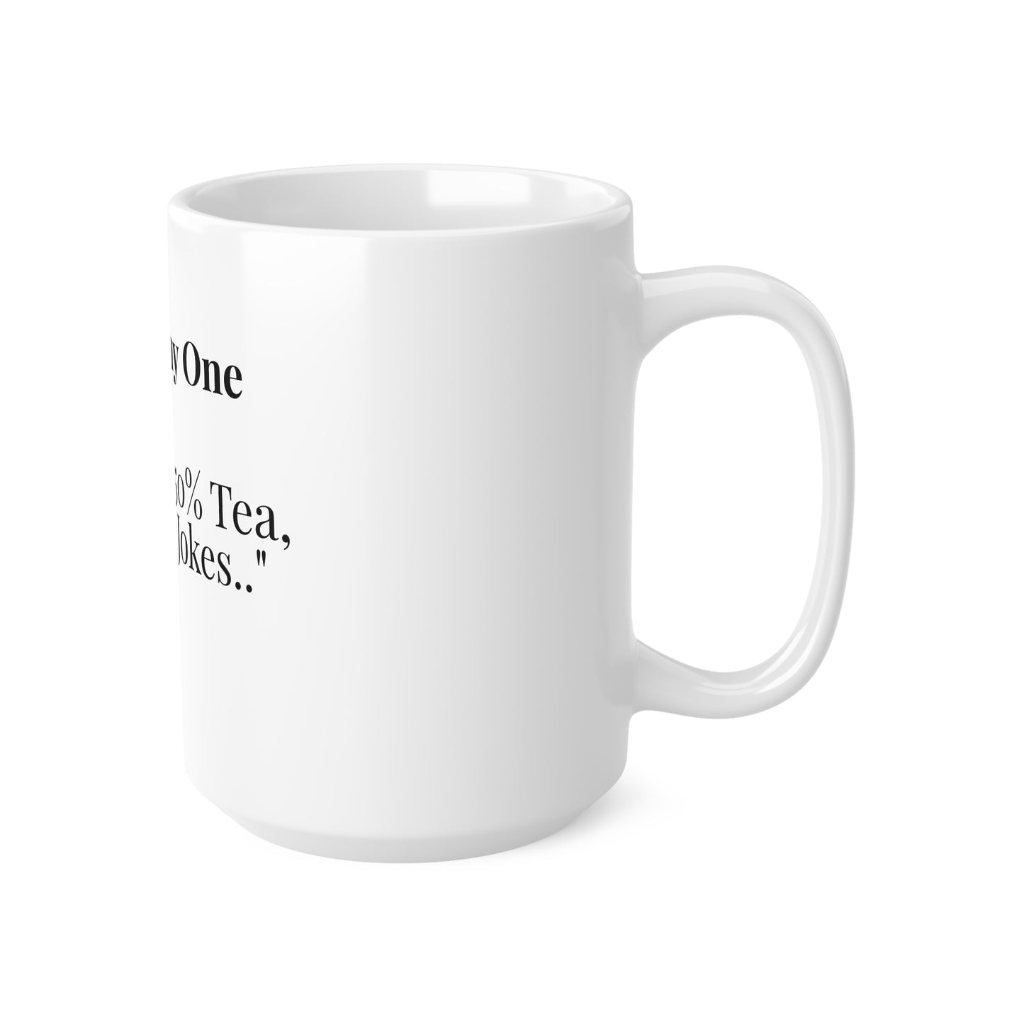 The Funny One “Dad Fuel: 50% Tea, 50% Bad Jokes.”
