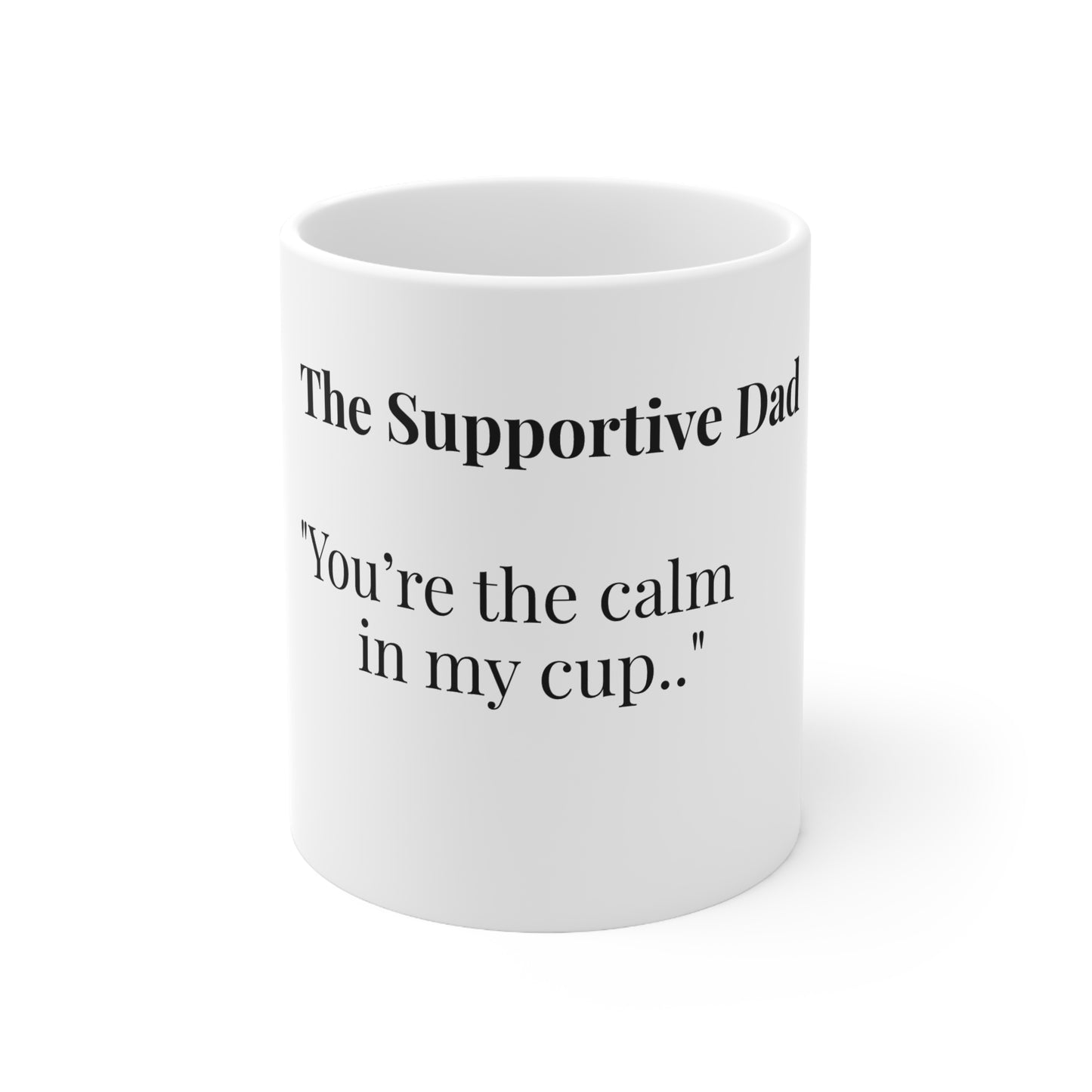 The Supportive Dad “You’re the calm in my cup.”