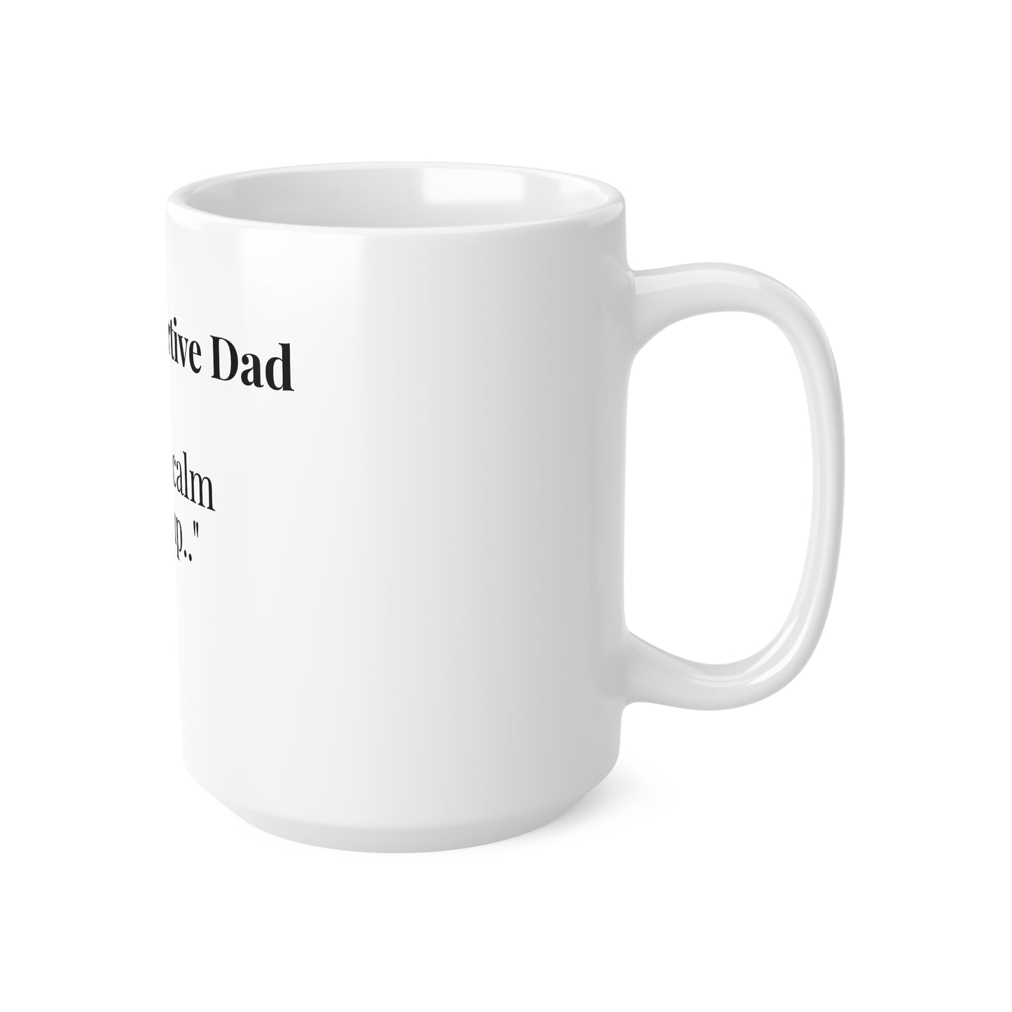 The Supportive Dad “You’re the calm in my cup.”