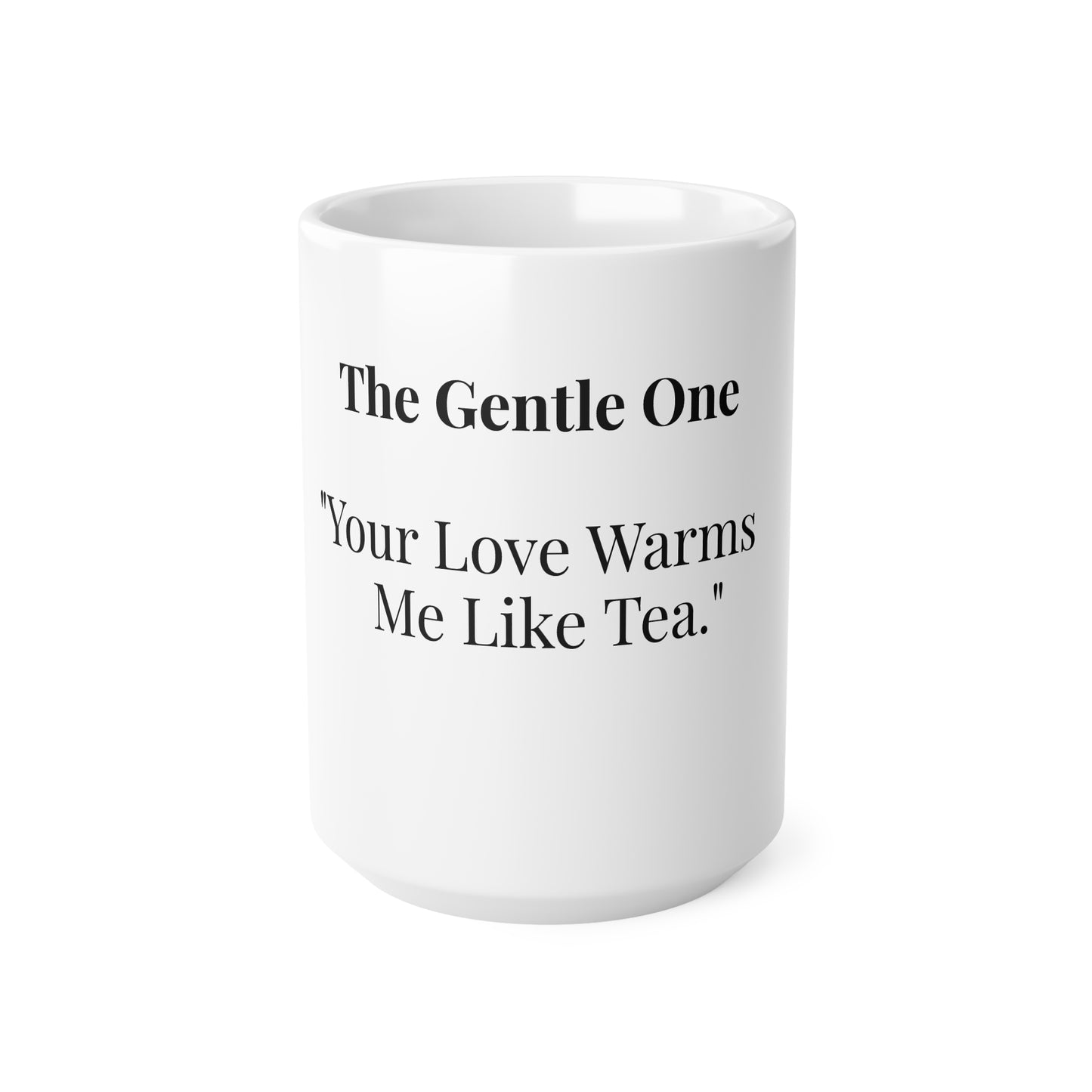 The Gentle One “Your love warms me like tea.”