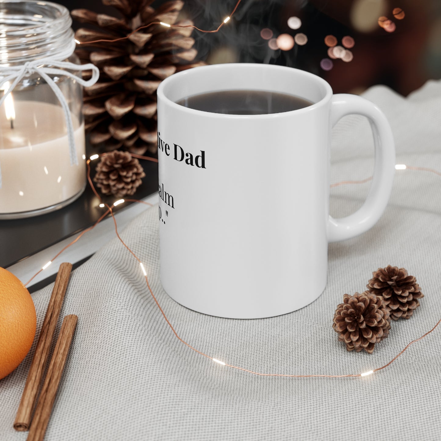 The Supportive Dad “You’re the calm in my cup.”