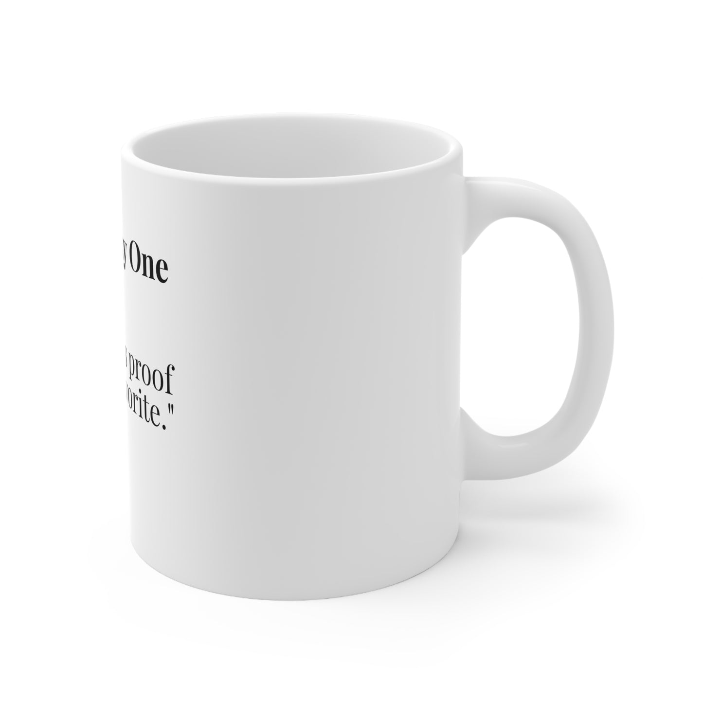 The Cheeky One “This mug is proof I’m your favorite.”
